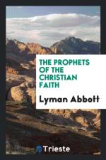 Prophets of the Christian Faith af Lyman Abbott