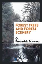 Forest Trees and Forest Scenery af G Frederick Schwarz