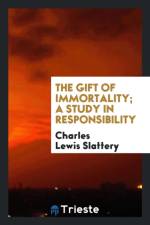 Gift of Immortality; A Study in Responsibility af Charles Lewis Slattery