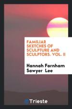 Familiar Sketches of Sculpture and Sculptors. Vol. II af Hannah Farnham Sawyer Lee