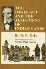The Dawes Act and the Allotment of Indian Lands af D. S. Otis