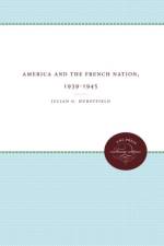 America and the French Nation, 1939-1945 af Julian G. Hurstfield