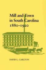 Mill and Town in South Carolina, 1880-1920 af David L. Carlton