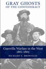 Gray Ghosts of the Confederacy af Richard S. Brownlee