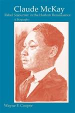 Claude McKay, Rebel Sojourner in the Harlem Renaissance af Wayne F. Cooper