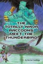 Totally Ninja Raccoons Meet the Thunderbird