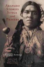 Arapaho Stories, Songs, and Prayers af Andrew Cowell