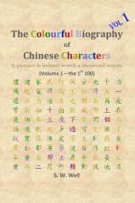 Colourful Biography of Chinese Characters, Volume 1 af S W Well