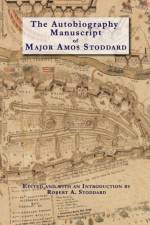 Autobiography Manuscript of Major Amos Stoddard (Deluxe Edition with Color Illustrations)