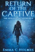 Return of The Captive- The Hologram Experience af Emma C Holmes
