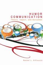 Humor Communication: Theory, Impact, and Outcomes af Rachel L DiCioccio