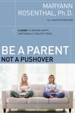 Be a Parent, Not a Pushover af Dr. Maryann Rosenthal