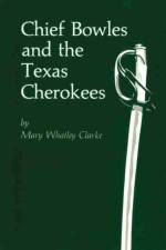 Chief Bowles and the Texas Cherokees af Mary Whatley Clarke