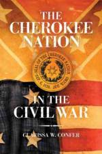 The Cherokee Nation in the Civil War af Clarissa W. Confer