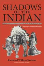 Shadows of the Indian af Raymond William Stedman