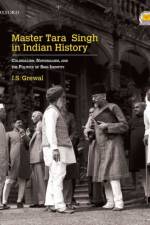 Master Tara Singh in Indian History af J.S. (Life Fellow Grewal