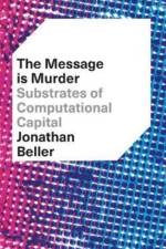 The Message is Murder af Jonathan Beller