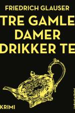 Tre gamle damer drikker te af Friedrich Glauser