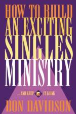 How to Build an Exciting Singles Ministry af Don Davidson