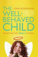 Well-Behaved Child af Dr. John Rosemond