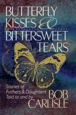 BUTTERFLY KISSES AND BITTERSWEET TEARS af Bob Carlisle