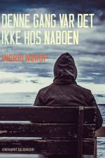 Denne gang var det ikke hos naboen af Ingrid Nørup