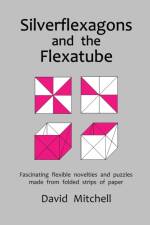 Silverflexagons and the Flexatube af David (University of Waikato New Zealand) Mitchell