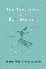 Teachings of a Sufi Master af Seyed Mostafa Azmayesh