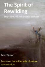 The Spirit of Rewilding af Mr Peter (Sheffield Hallam University UK) Taylor