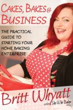 Cakes Bakes and Business af Britt Whyatt