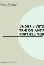 Under livets træ og andre fortællinger af Knud Hjortø