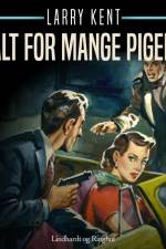 Alt for mange piger af Larry Kent