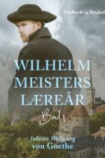 Wilhelm Meisters Læreår 1 af Johann Wolfgang von Goethe