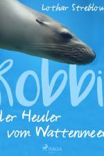 Robbi, der Heuler vom Wattenmeer af Lothar Streblow
