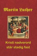 Martin Luther. Kristi nadverord står stadig fast