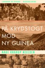 På krydstogt mod Ny Guinea af Aage Krarup Nielsen