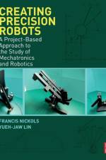 Creating Precision Robots af Francis (University of Nottingham Ningbo Nickols