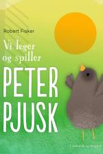 Vi leger og spiller Peter Pjusk af Robert Fisker