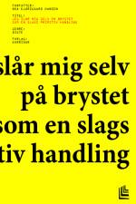 Jeg slår mig selv på brystet som en slags primitiv handling af Noa Kjærsgaard Hansen