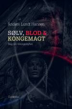 Sølv, blod og kongemagt af Anders Lundt Hansen