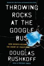Throwing Rocks at the Google Bus af Douglas Rushkoff