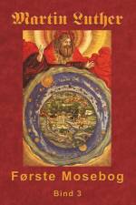 Martin Luther - Første Mosebog Bind 3