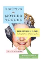 Righting the Mother Tongue af David Wolman