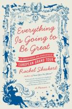 Everything is Going to be Great af Rachel Shukert