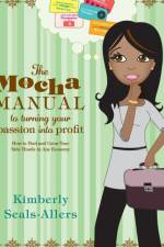 Mocha Manual to Turning Your Passion into Profit af Kimberly Seals-Allers