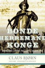 Bonde, herremand, konge. Bonden i 1700-tallets Danmark af Claus Bjørn