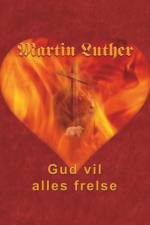 Martin Luther - Gud vil alles frelse af Finn B. Andersen