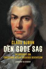 Den gode sag. En biografi om Christian Ditlev Frederik Reventlow af Claus Bjørn