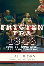 Frygten fra 1848. Bonde- og husmandsuroen på Sjælland i foråret 1848 af Claus Bjørn