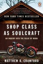 Shop Class As Soulcraft af Matthew B. Crawford